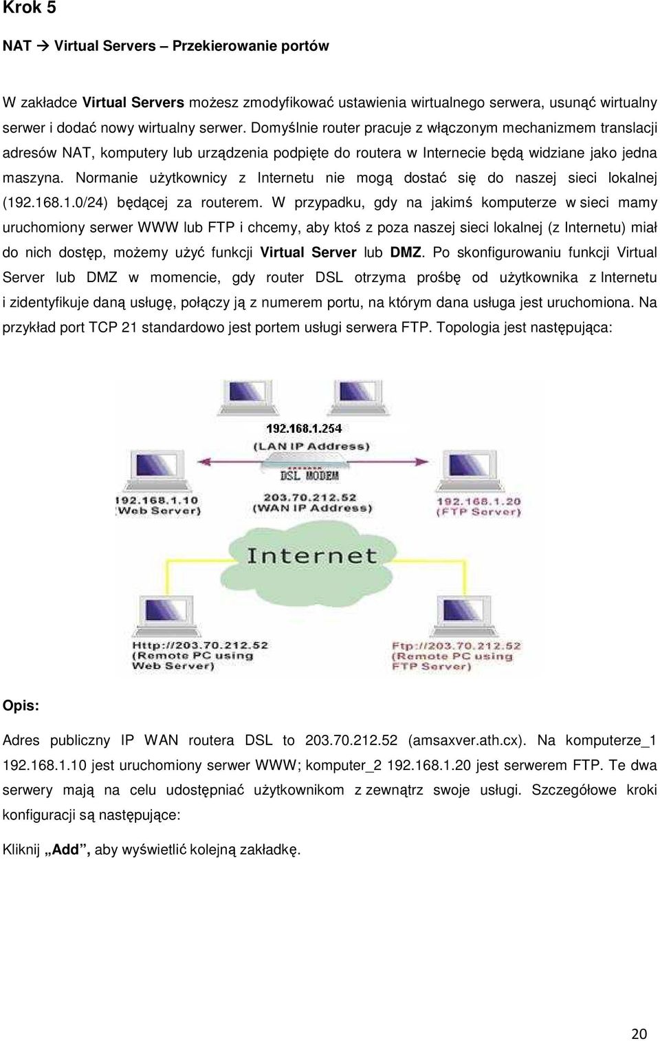 Normanie użytkownicy z Internetu nie mogą dostać się do naszej sieci lokalnej (192.168.1.0/24) będącej za routerem.