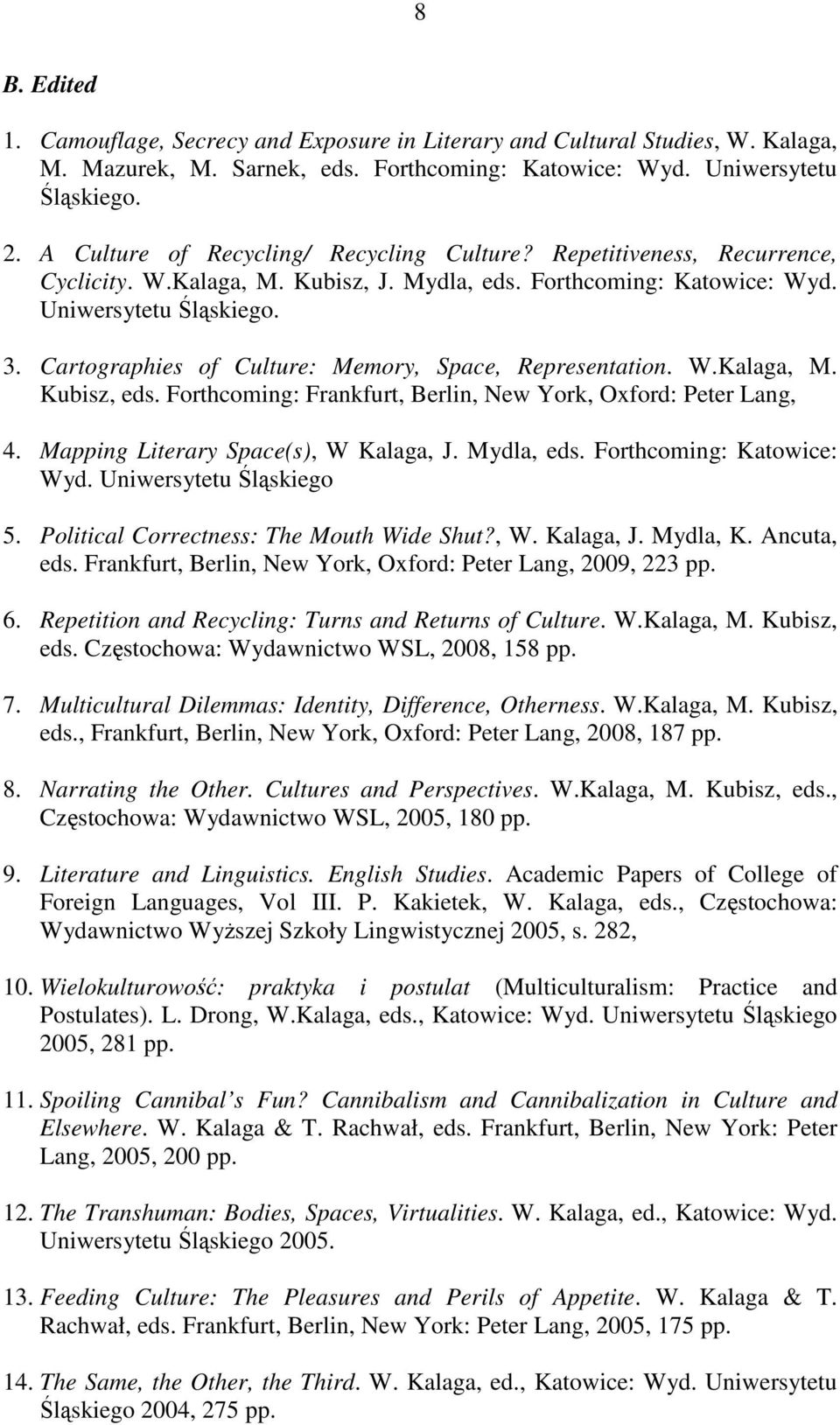 Cartographies of Culture: Memory, Space, Representation. W.Kalaga, M. Kubisz, eds. Forthcoming: Frankfurt, Berlin, New York, Oxford: Peter Lang, 4. Mapping Literary Space(s), W Kalaga, J. Mydla, eds.