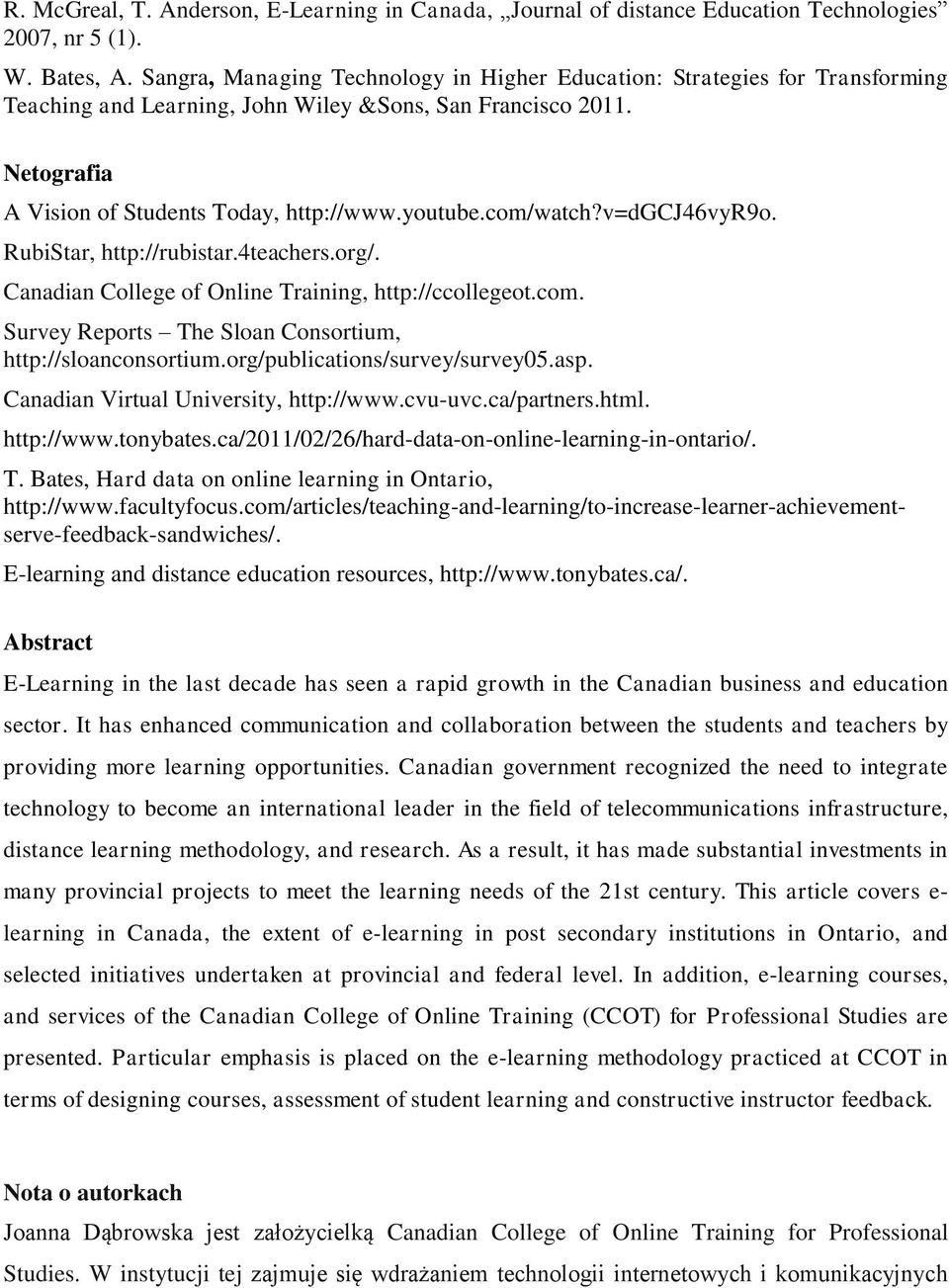 com/watch?v=dgcj46vyr9o. RubiStar, http://rubistar.4teachers.org/. Canadian College of Online Training, http://ccollegeot.com. Survey Reports The Sloan Consortium, http://sloanconsortium.