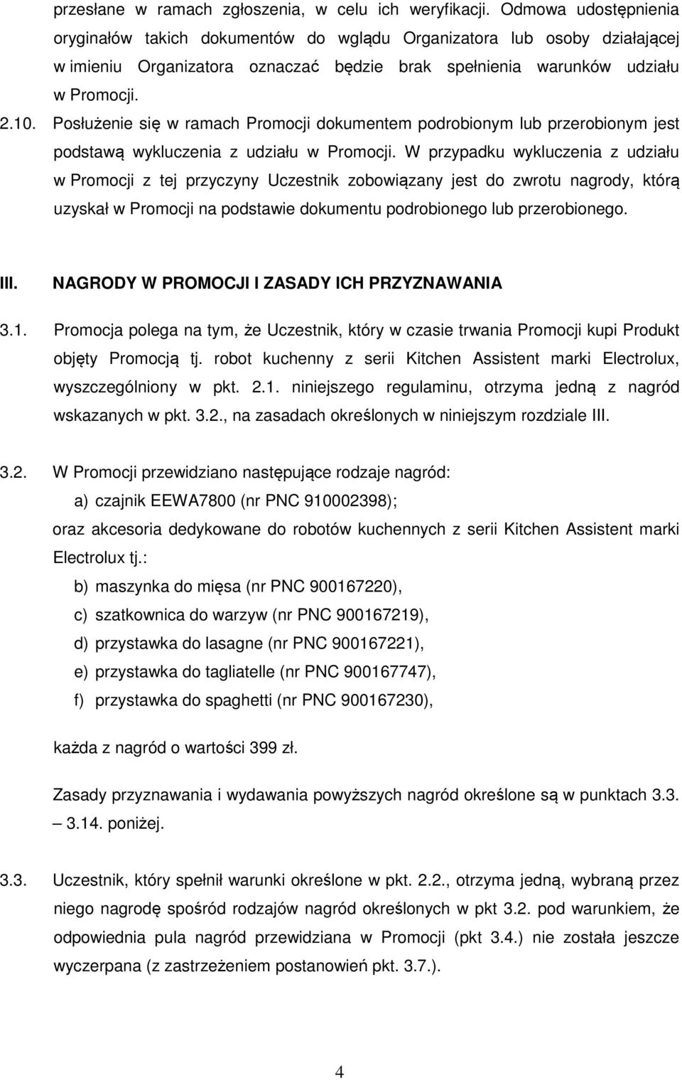 Posłużenie się w ramach Promocji dokumentem podrobionym lub przerobionym jest podstawą wykluczenia z udziału w Promocji.