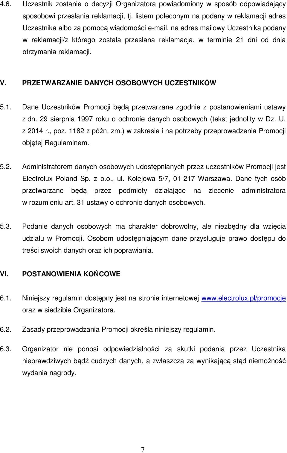 dnia otrzymania reklamacji. V. PRZETWARZANIE DANYCH OSOBOWYCH UCZESTNIKÓW 5.1. Dane Uczestników Promocji będą przetwarzane zgodnie z postanowieniami ustawy z dn.