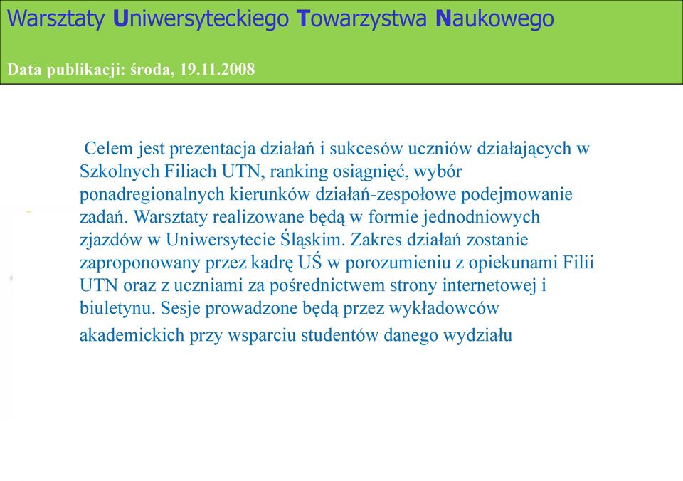 działań-zespołowe podejmowanie zadań. Warsztaty realizowane będą w formie jednodniowych zjazdów w Uniwersytecie Śląskim.