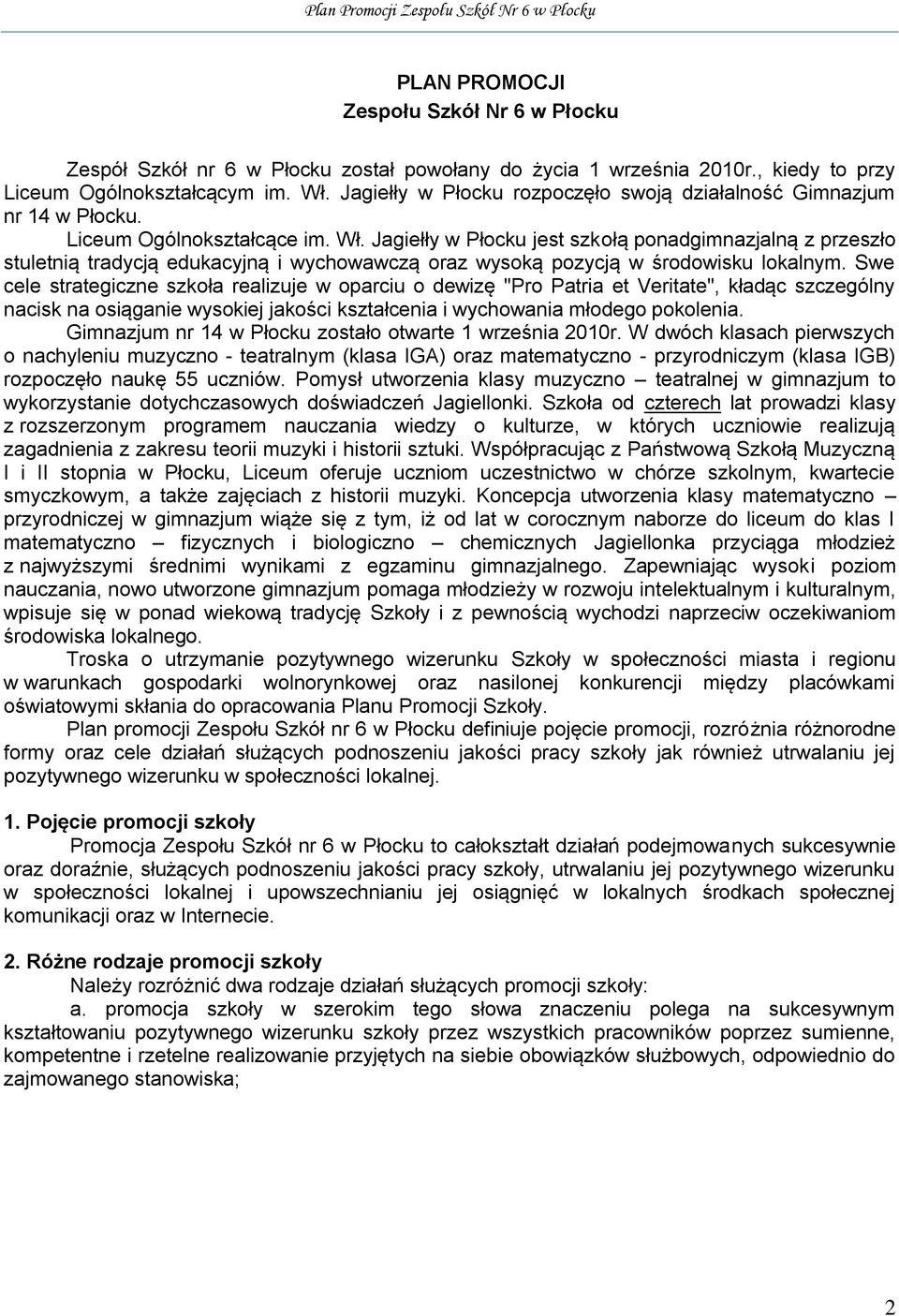 Jagiełły w Płocku jest szkołą ponadgimnazjalną z przeszło stuletnią tradycją edukacyjną i wychowawczą oraz wysoką pozycją w środowisku lokalnym.
