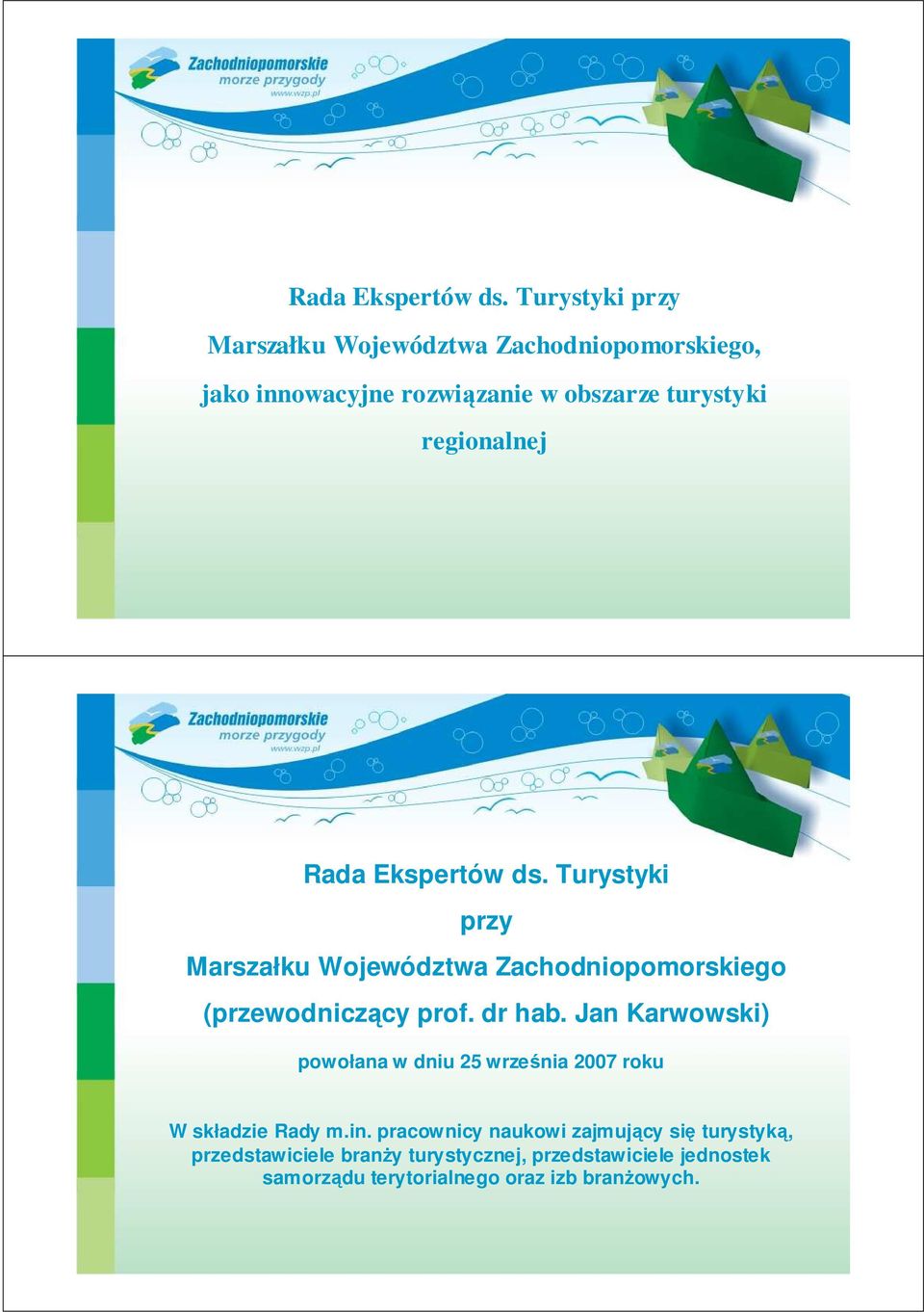 regionalnej  Turystyki przy Marszałku Województwa Zachodniopomorskiego (przewodniczący prof. dr hab.