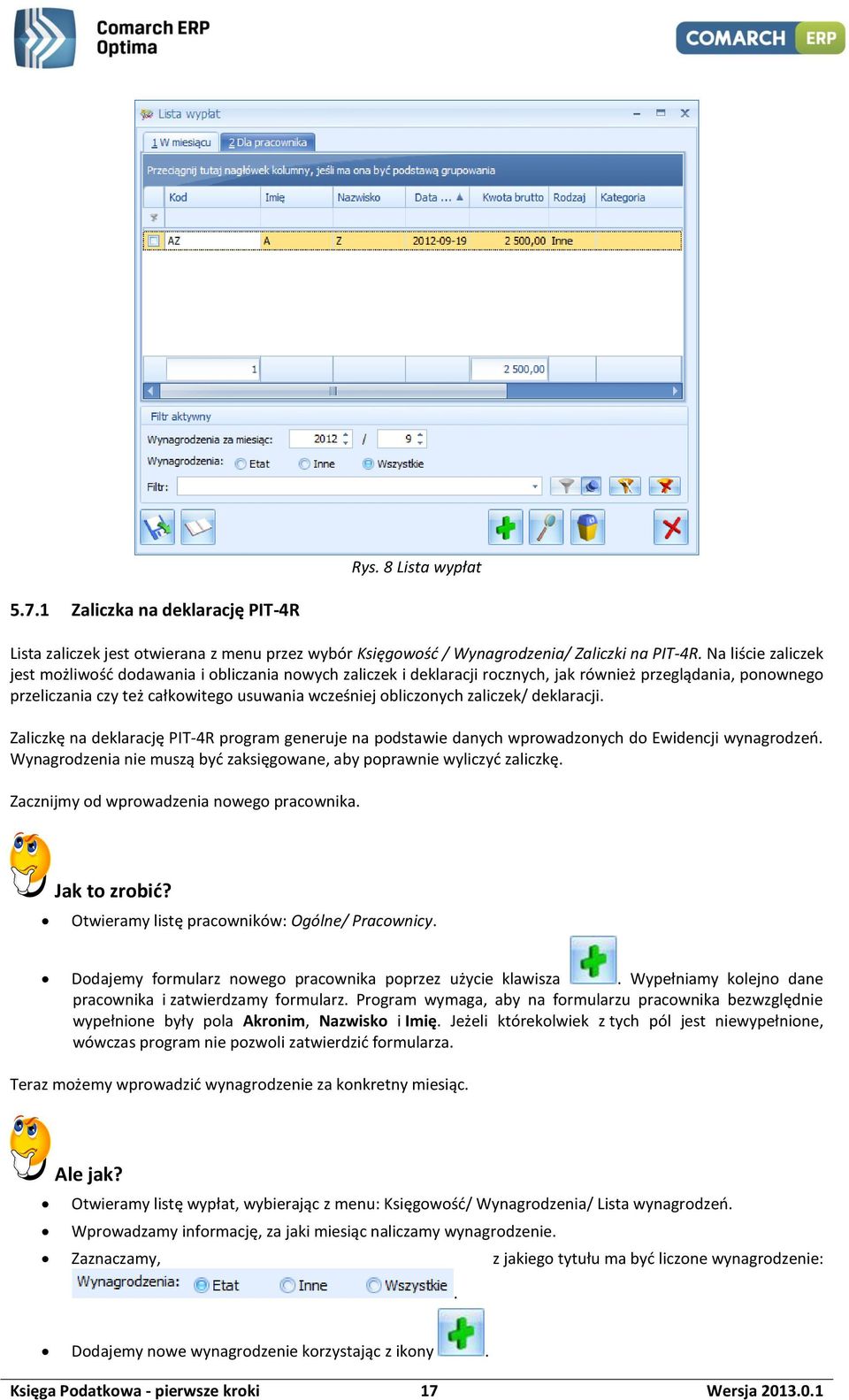 zaliczek/ deklaracji. Zaliczkę na deklarację PIT-4R program generuje na podstawie danych wprowadzonych do Ewidencji wynagrodzeń.