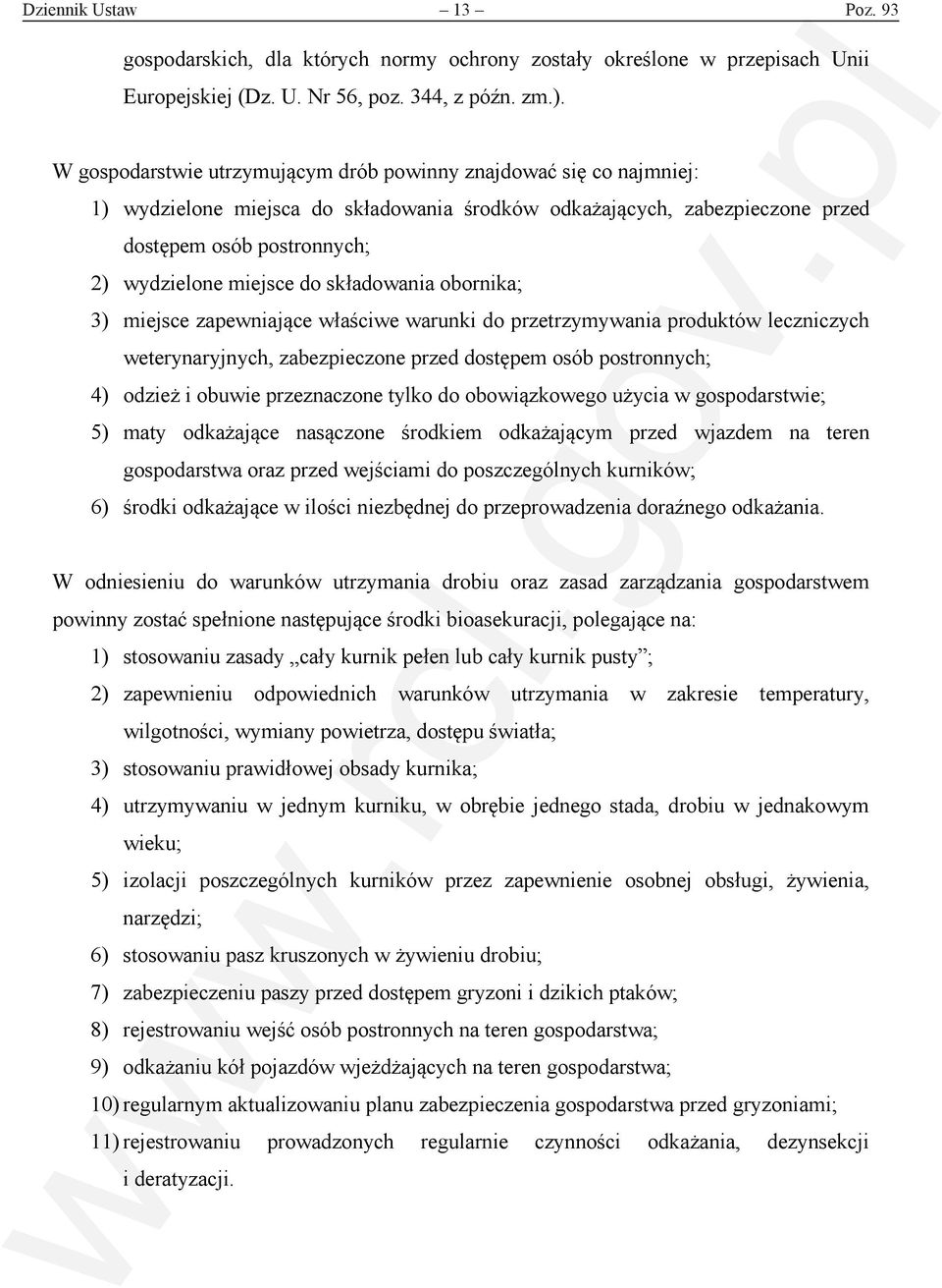 składowania obornika; 3) miejsce zapewniające właściwe warunki do przetrzymywania produktów leczniczych weterynaryjnych, zabezpieczone przed dostępem osób postronnych; 4) odzież i obuwie przeznaczone