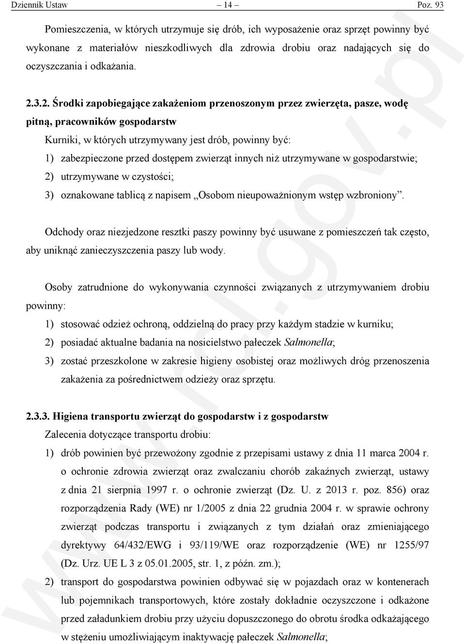 3.2. Środki zapobiegające zakażeniom przenoszonym przez zwierzęta, pasze, wodę pitną, pracowników gospodarstw Kurniki, w których utrzymywany jest drób, powinny być: 1) zabezpieczone przed dostępem