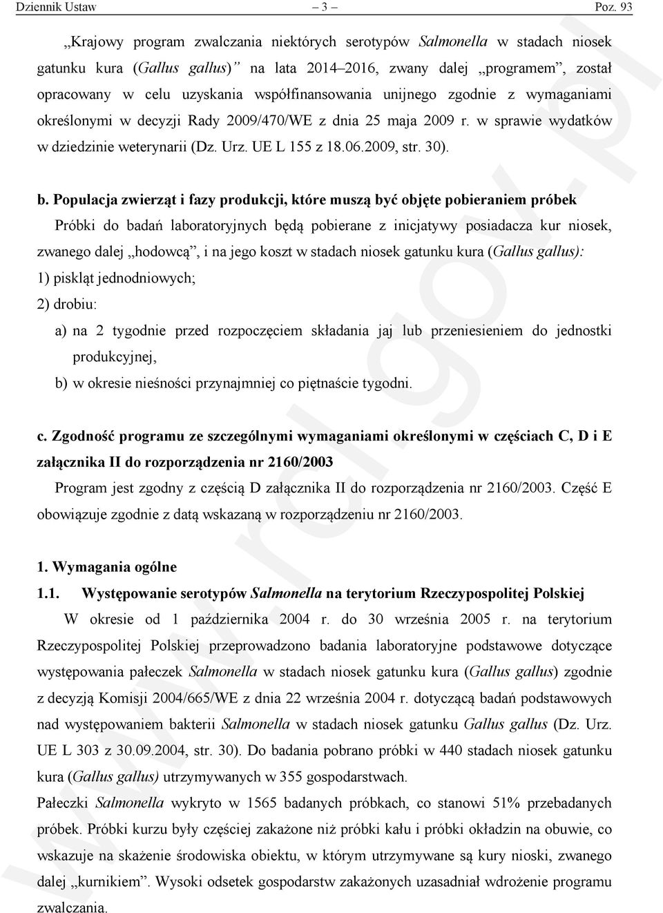 współfinansowania unijnego zgodnie z wymaganiami określonymi w decyzji Rady 2009/470/WE z dnia 25 maja 2009 r. w sprawie wydatków w dziedzinie weterynarii (Dz. Urz. UE L 155 z 18.06.2009, str. 30). b.