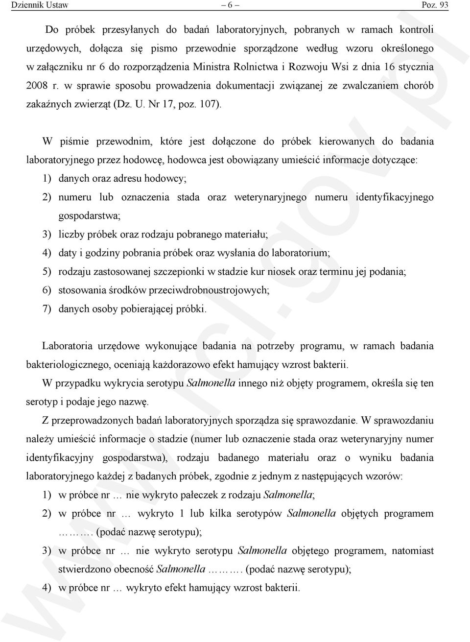 Ministra Rolnictwa i Rozwoju Wsi z dnia 16 stycznia 2008 r. w sprawie sposobu prowadzenia dokumentacji związanej ze zwalczaniem chorób zakaźnych zwierząt (Dz. U. Nr 17, poz. 107).