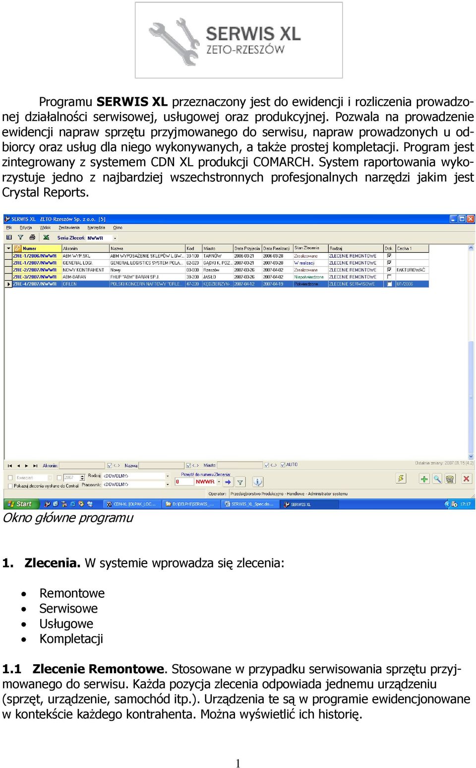 Program jest zintegrowany z systemem CDN XL produkcji COMARCH. System raportowania wykorzystuje jedno z najbardziej wszechstronnych profesjonalnych narzędzi jakim jest Crystal Reports.
