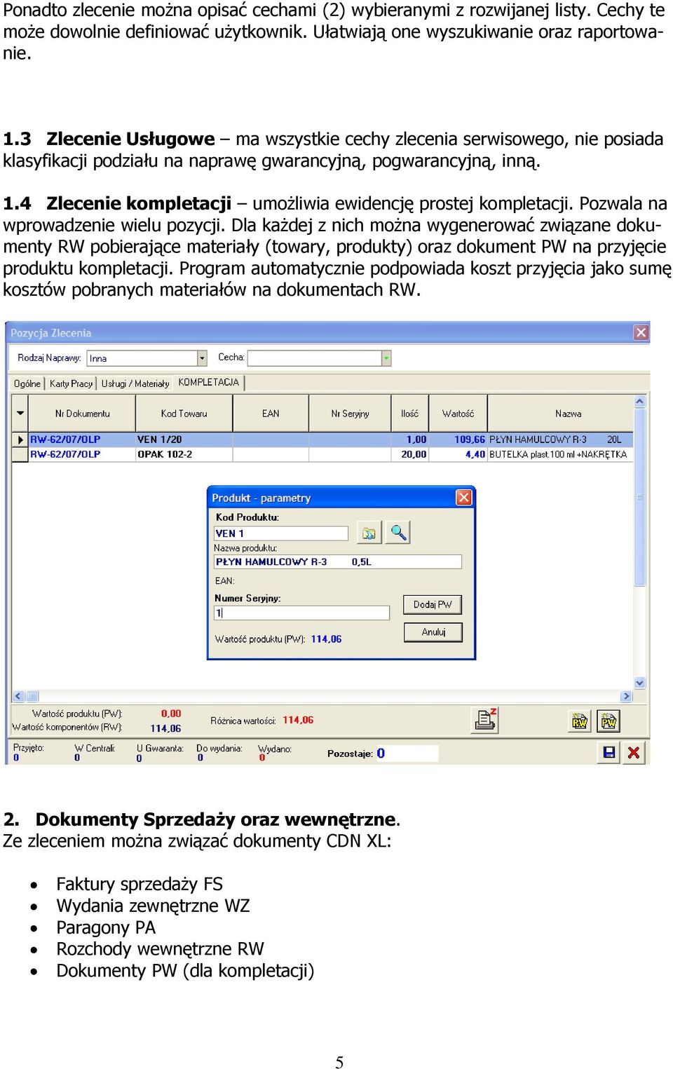 4 Zlecenie kompletacji umożliwia ewidencję prostej kompletacji. Pozwala na wprowadzenie wielu pozycji.