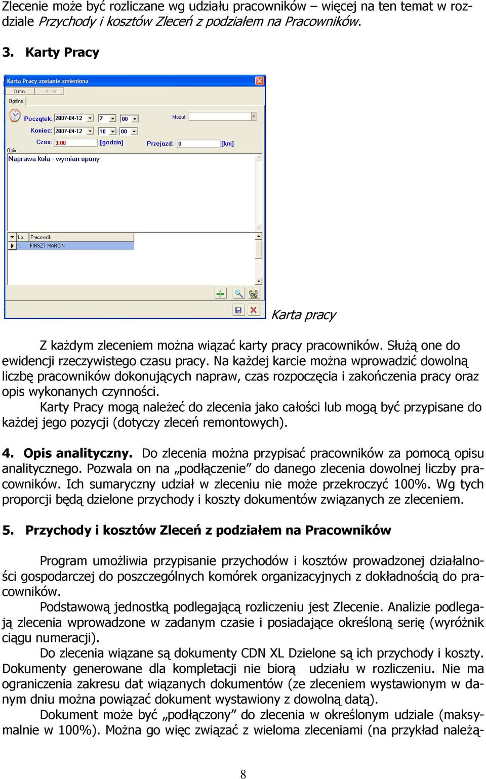 Na każdej karcie można wprowadzić dowolną liczbę pracowników dokonujących napraw, czas rozpoczęcia i zakończenia pracy oraz opis wykonanych czynności.