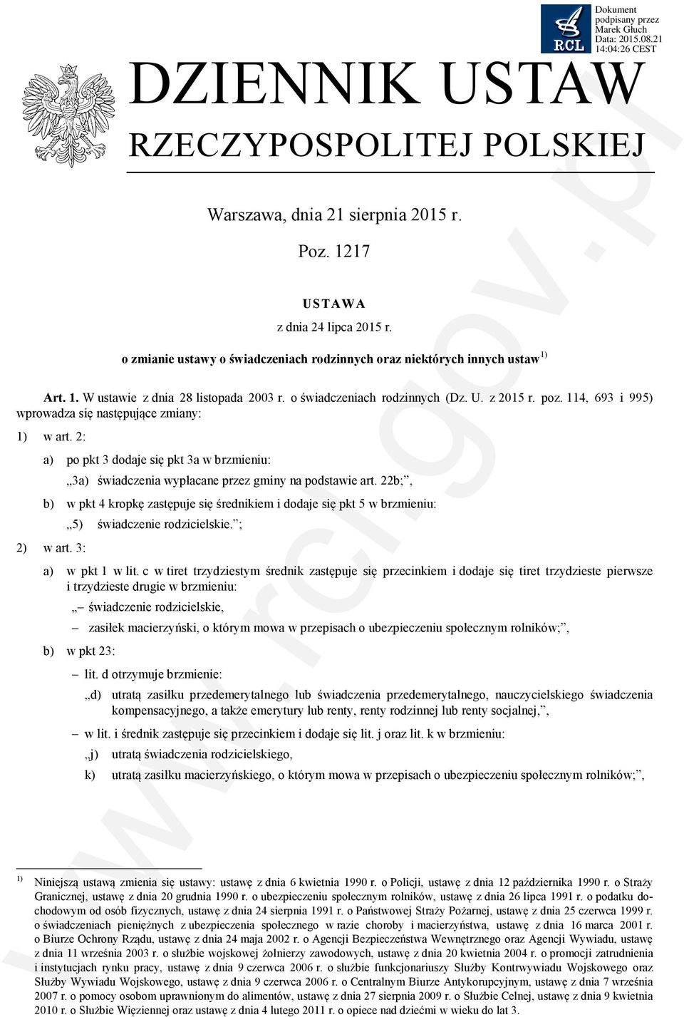 2: a) po pkt 3 dodaje się pkt 3a w brzmieniu: 3a) świadczenia wypłacane przez gminy na podstawie art. 22b;, b) w pkt 4 kropkę zastępuje się średnikiem i dodaje się pkt 5 w brzmieniu: 2) w art.