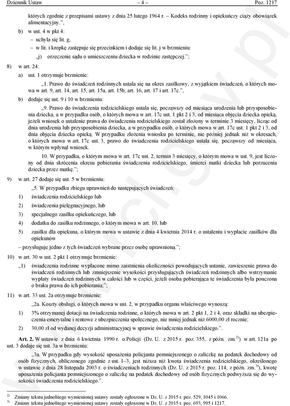 Prawo do świadczeń rodzinnych ustala się na okres zasiłkowy, z wyjątkiem świadczeń, o których mowa w art. 9, art. 14, art. 15, art. 15a, art. 15b, art. 16, art. 17 i art. 17c., b) dodaje się ust.