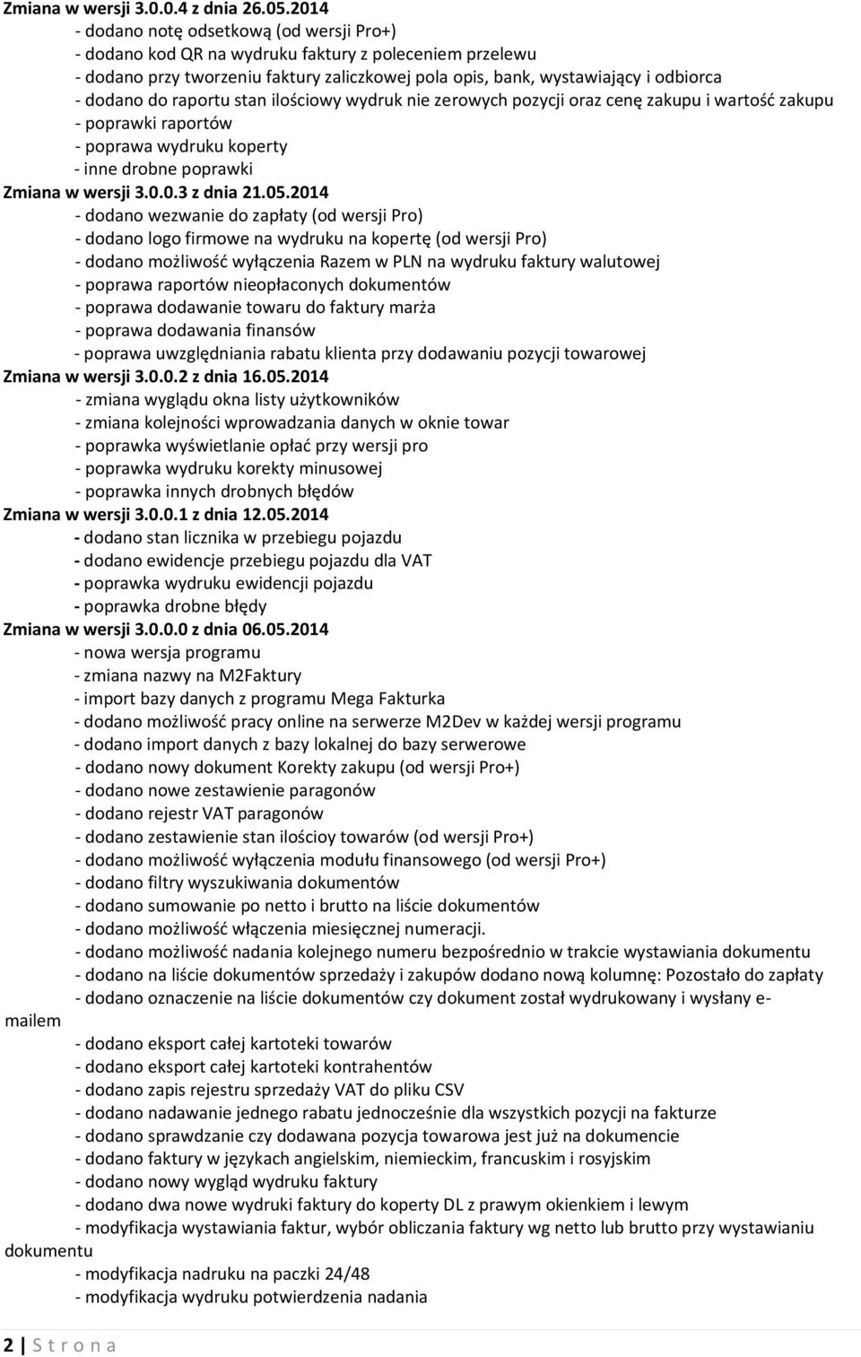 raportu stan ilościowy wydruk nie zerowych pozycji oraz cenę zakupu i wartość zakupu - poprawki raportów - poprawa wydruku koperty Zmiana w wersji 3.0.0.3 z dnia 21.05.