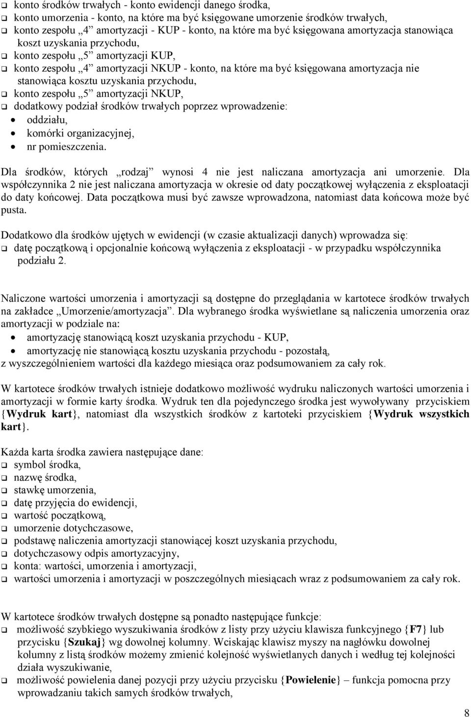 uzyskania przychodu, konto zespołu 5 amortyzacji NKUP, dodatkowy podział środków trwałych poprzez wprowadzenie: oddziału, komórki organizacyjnej, nr pomieszczenia.