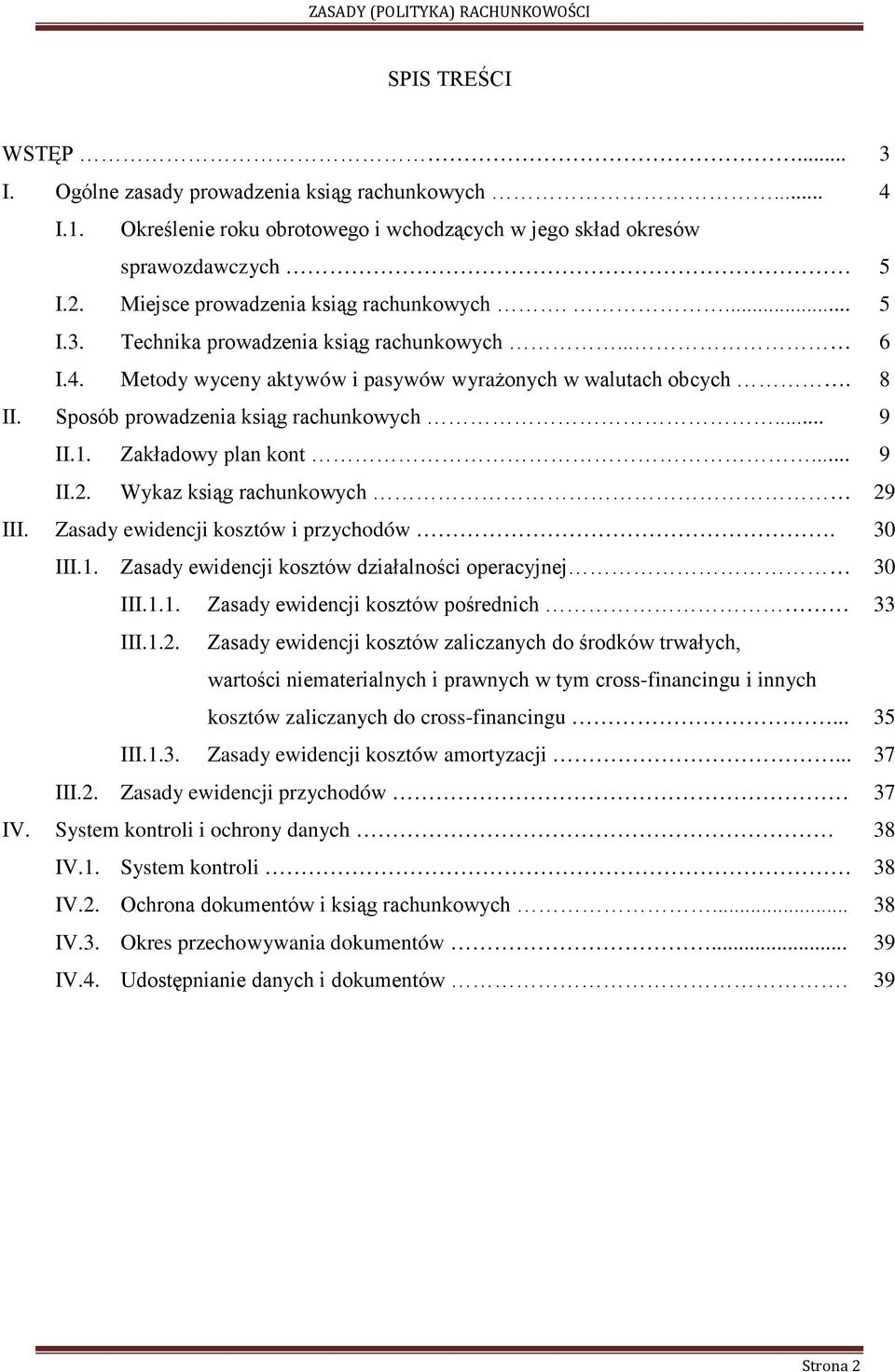 Sposób prowadzenia ksiąg rachunkowych... 9 II.1. Zakładowy plan kont... 9 II.2. Wykaz ksiąg rachunkowych 29 III. Zasady ewidencji kosztów i przychodów. 30 III.1. Zasady ewidencji kosztów działalności operacyjnej 30 III.