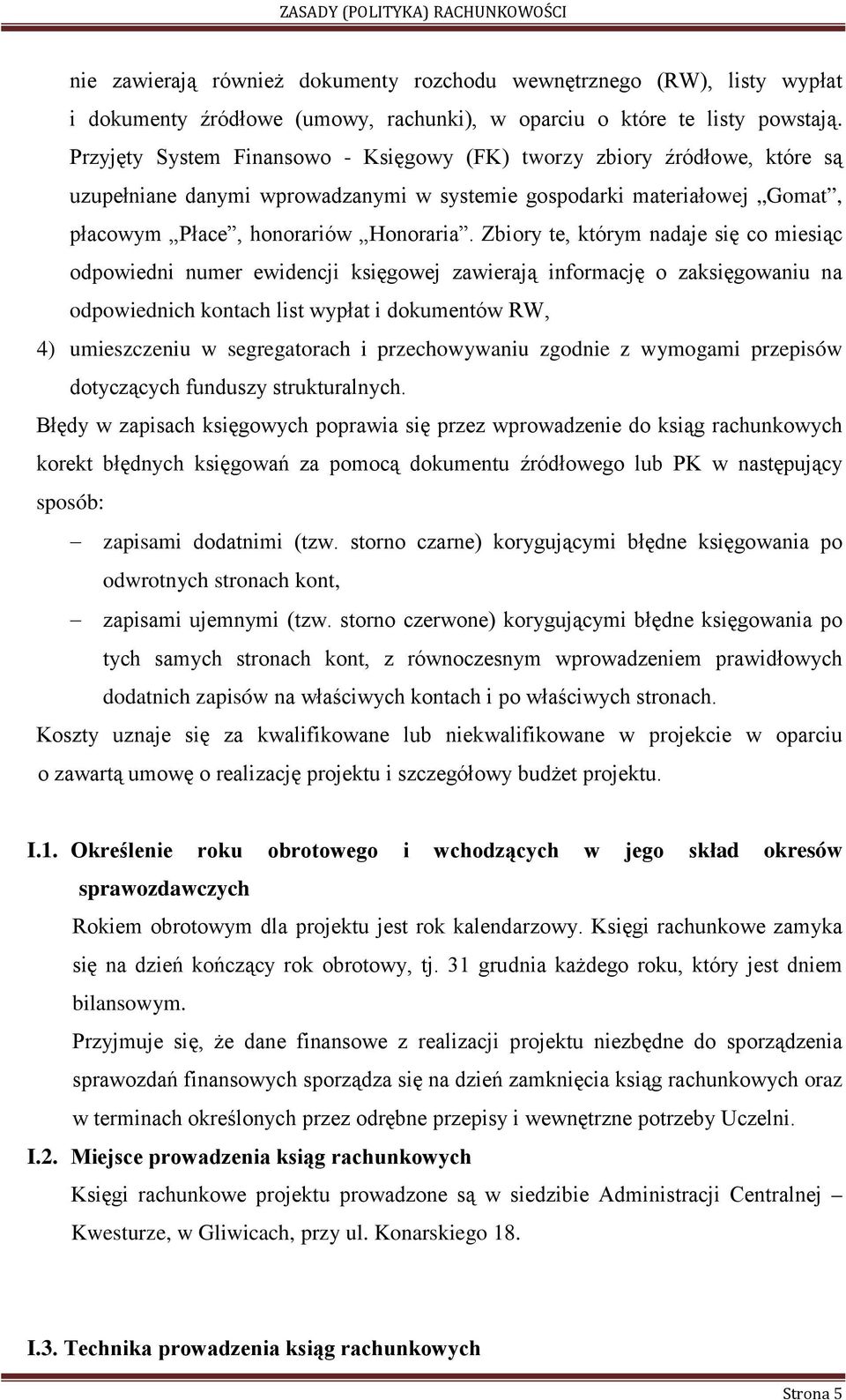 Zbiory te, którym nadaje się co miesiąc odpowiedni numer ewidencji księgowej zawierają informację o zaksięgowaniu na odpowiednich kontach list wypłat i dokumentów RW, 4) umieszczeniu w segregatorach