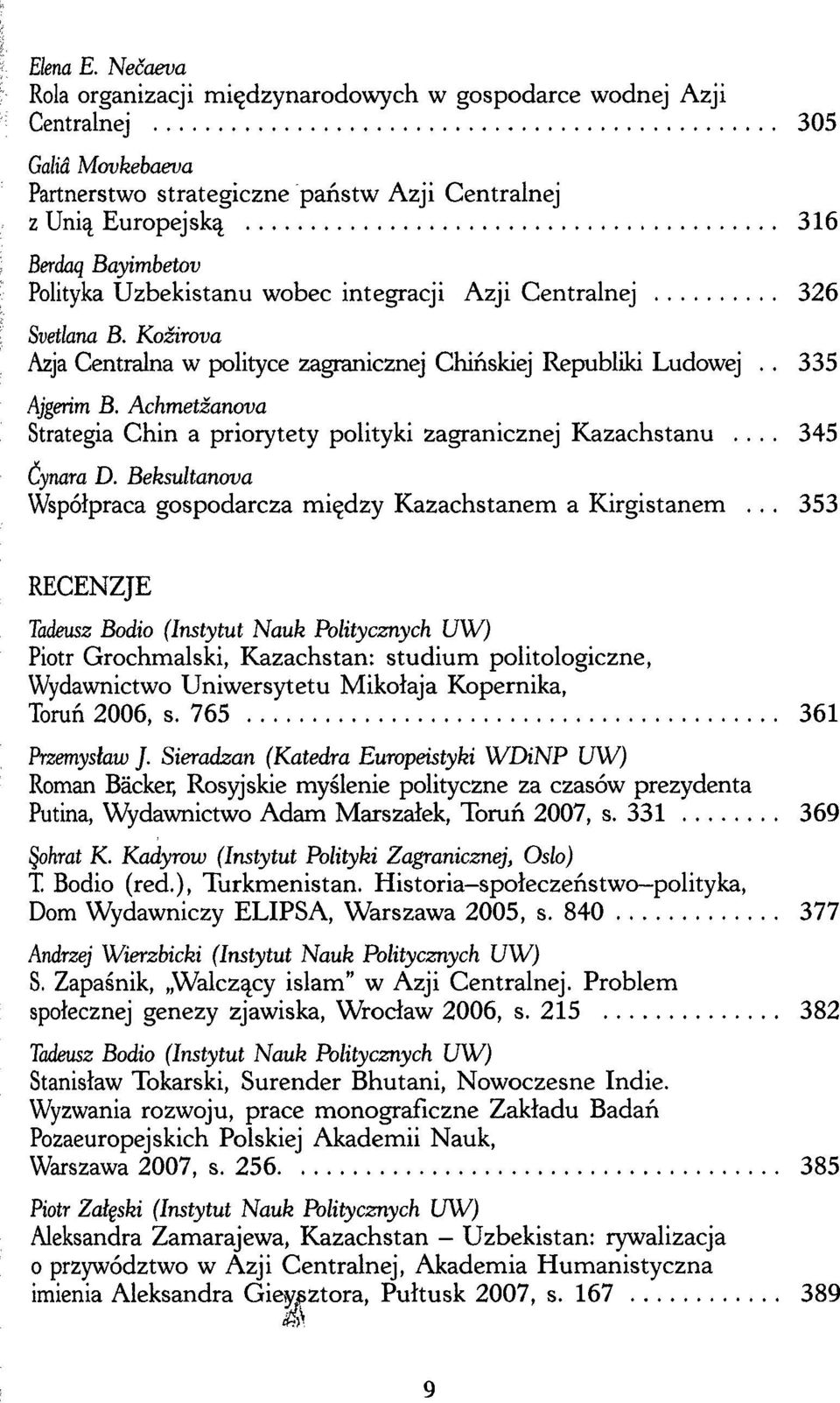 Uzbekistanu wobec integracji Azji Centralnej 326 Svetlana B. Koźirona Azja Centralna w polityce zagranicznej Chińskiej Republiki Ludowej.. 335 Ajgerim B.