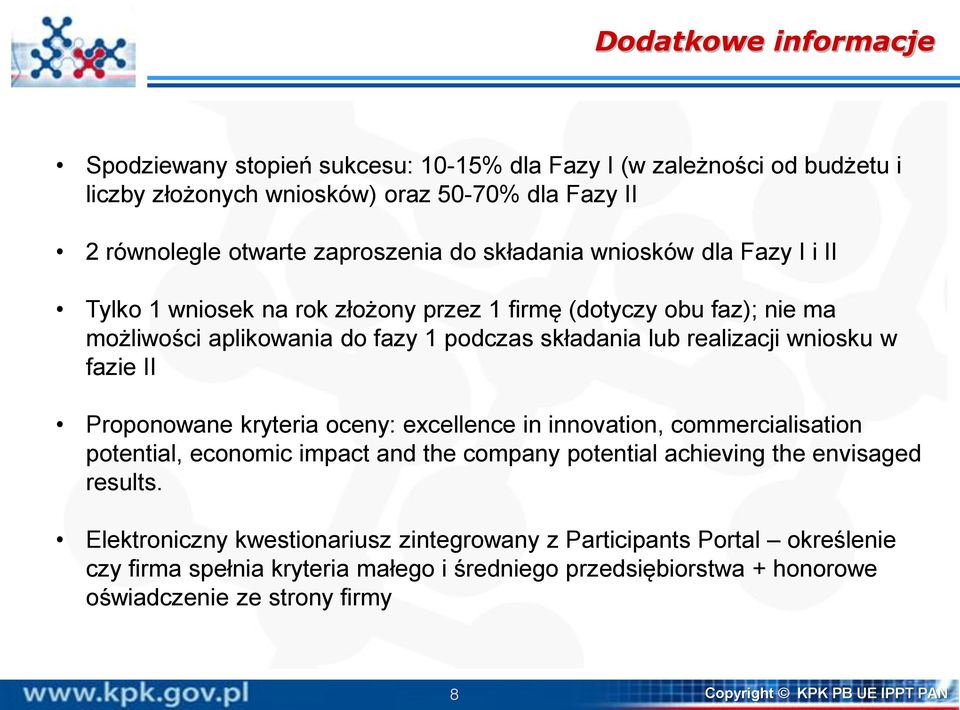 fazie II Proponowane kryteria oceny: excellence in innovation, commercialisation potential, economic impact and the company potential achieving the envisaged results.