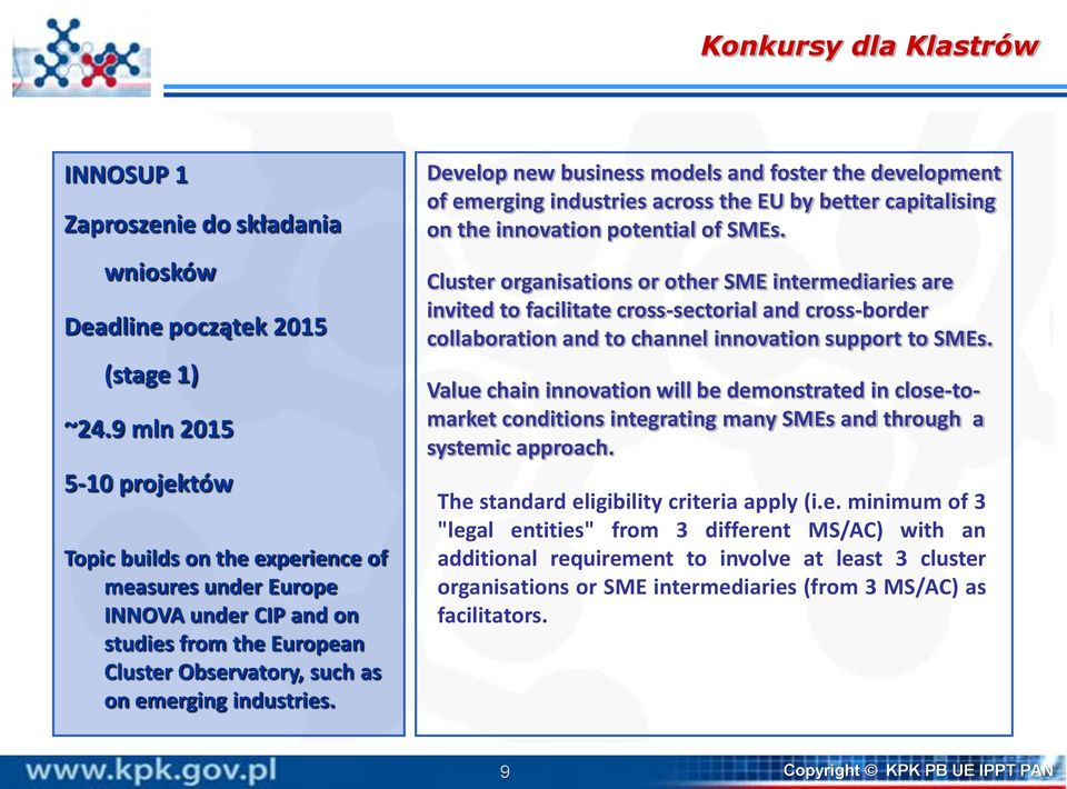 Develop new business models and foster the development of emerging industries across the EU by better capitalising on the innovation potential of SMEs.