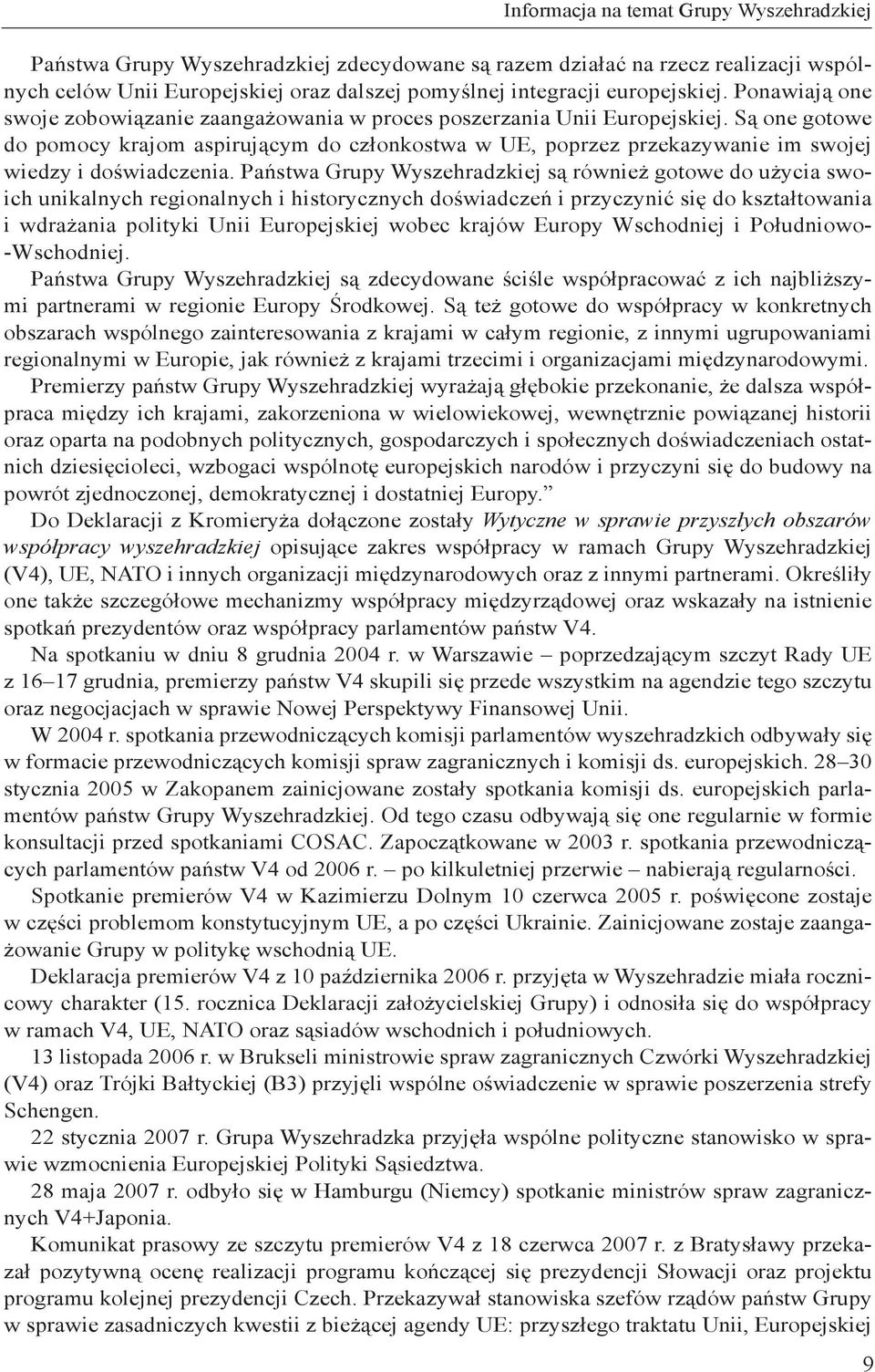 Są one gotowe do pomocy krajom aspirującym do członkostwa w UE, poprzez przekazywanie im swojej wiedzy i doświadczenia.