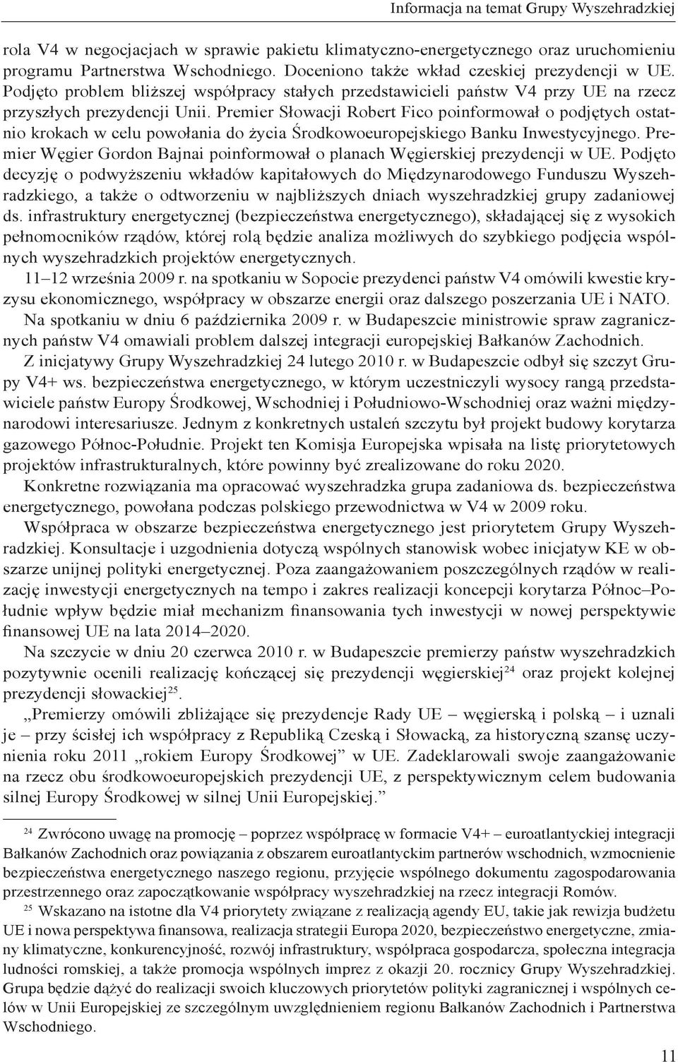 Premier Słowacji Robert Fico poinformował o podjętych ostatnio krokach w celu powołania do życia Środkowoeuropejskiego Banku Inwestycyjnego.