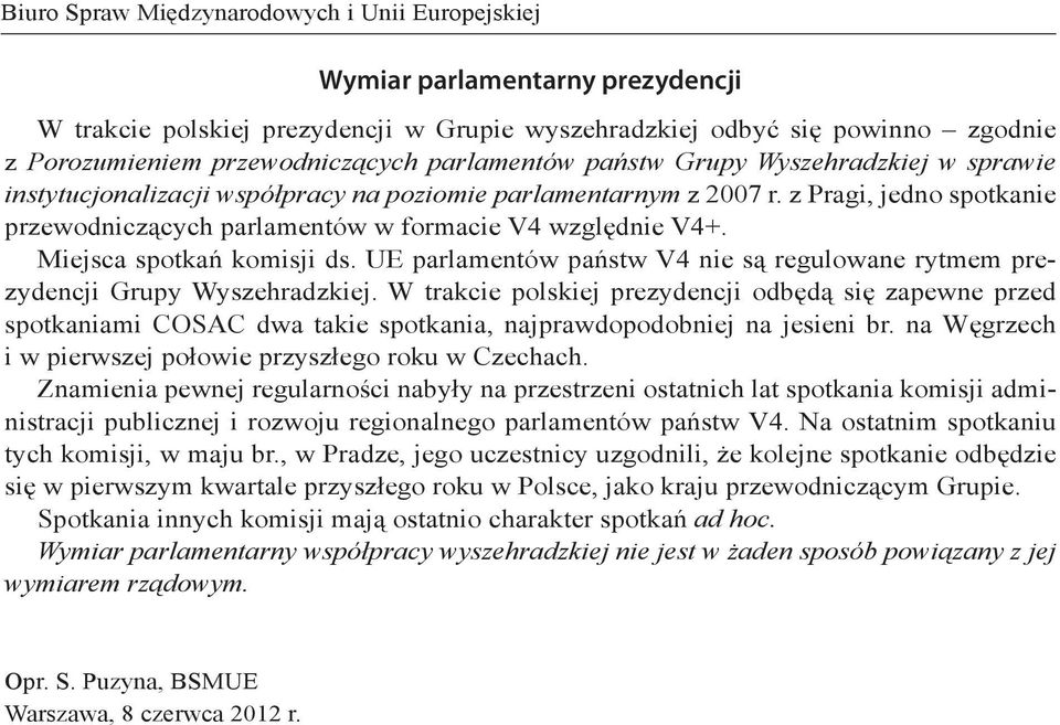 Miejsca spotkań komisji ds. UE parlamentów państw V4 nie są regulowane rytmem prezydencji Grupy Wyszehradzkiej.