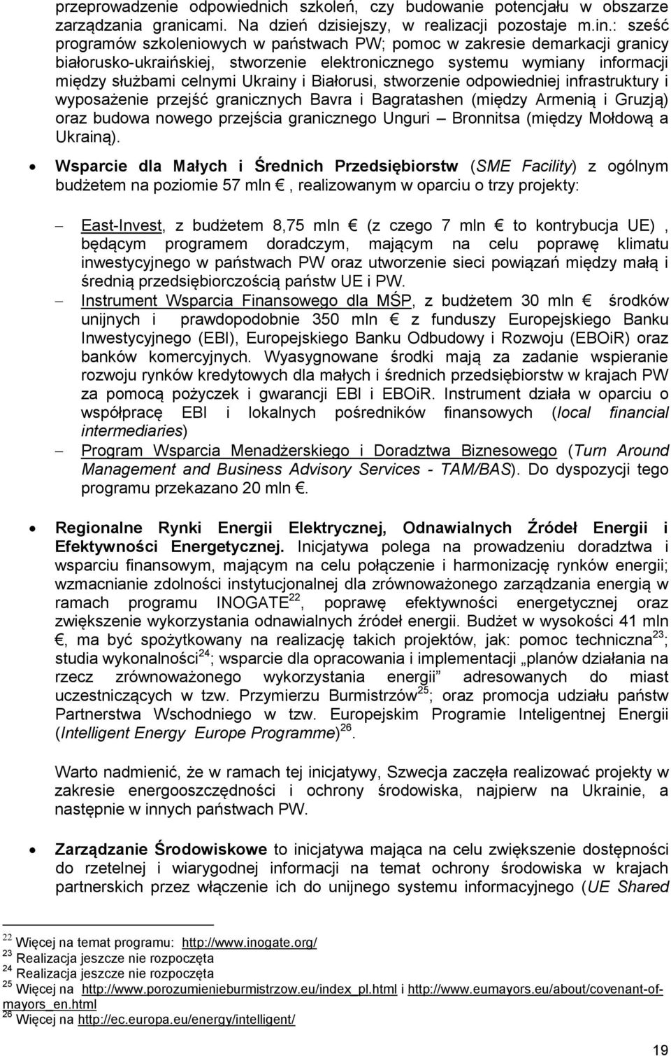 Białorusi, stworzenie odpowiedniej infrastruktury i wyposażenie przejść granicznych Bavra i Bagratashen (między Armenią i Gruzją) oraz budowa nowego przejścia granicznego Unguri Bronnitsa (między