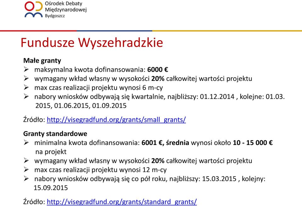 org/grants/small_grants/ Granty standardowe minimalna kwota dofinansowania: 6001, średnia wynosi około 10-15 000 na projekt wymagany wkład własny w wysokości 20% całkowitej
