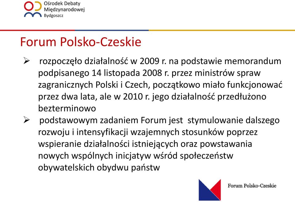 jego działalność przedłużono bezterminowo podstawowym zadaniem Forum jest stymulowanie dalszego rozwoju i intensyfikacji