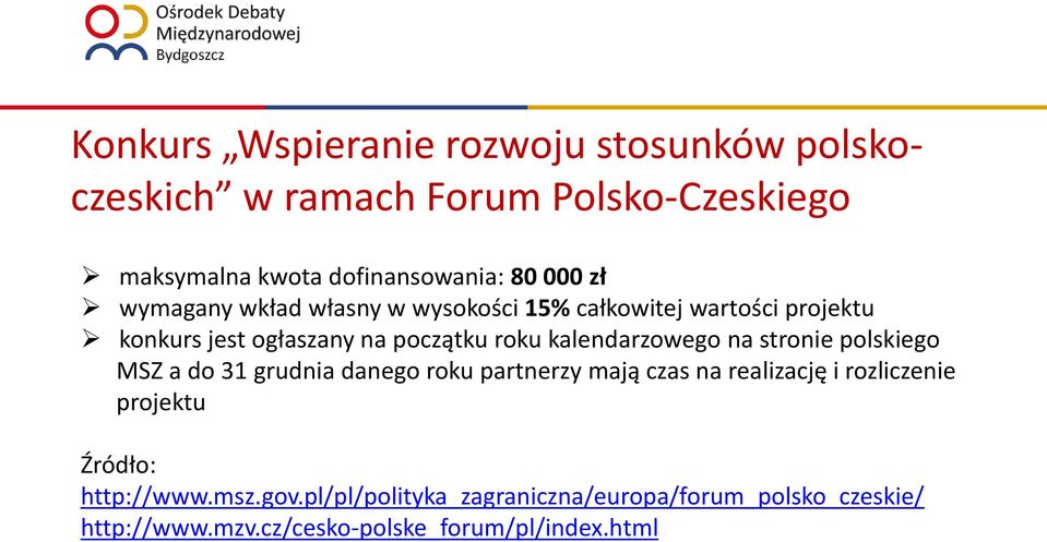 kalendarzowego na stronie polskiego MSZ a do 31 grudnia danego roku partnerzy mają czas na realizację i rozliczenie