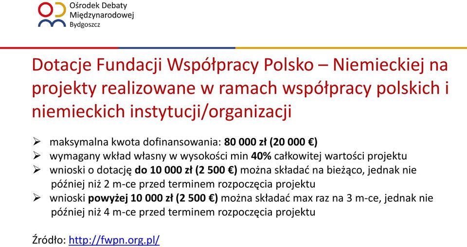 dotację do 10 000 zł (2 500 ) można składać na bieżąco, jednak nie później niż 2 m-ce przed terminem rozpoczęcia projektu wnioski powyżej