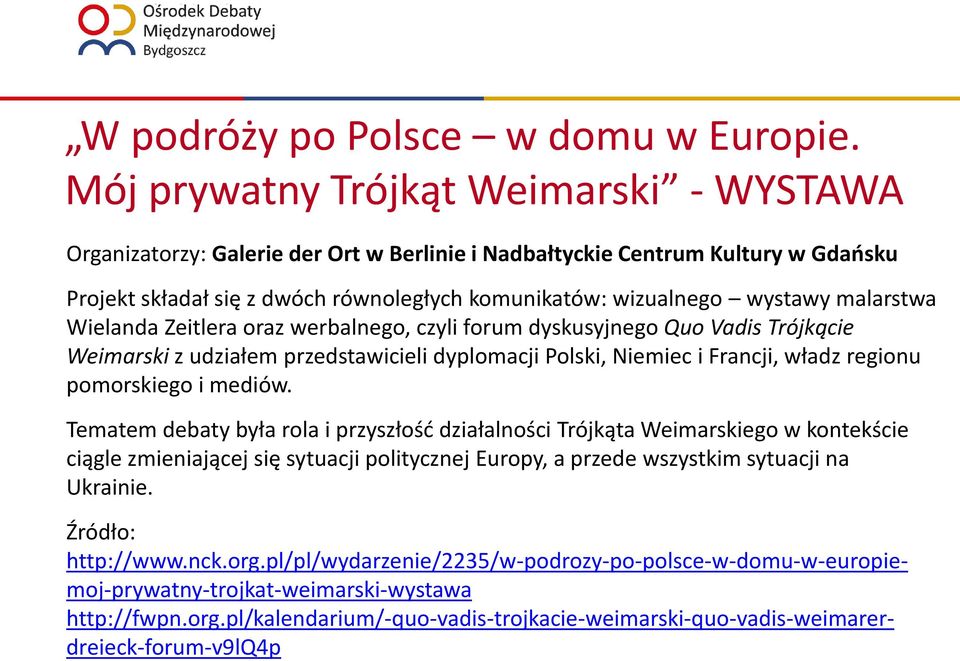 malarstwa Wielanda Zeitlera oraz werbalnego, czyli forum dyskusyjnego Quo Vadis Trójkącie Weimarski z udziałem przedstawicieli dyplomacji Polski, Niemiec i Francji, władz regionu pomorskiego i mediów.