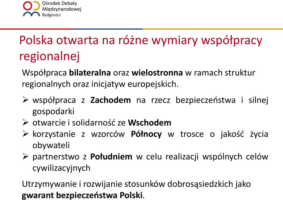współpraca z Zachodem na rzecz bezpieczeństwa i silnej gospodarki otwarcie i solidarność ze Wschodem korzystanie z