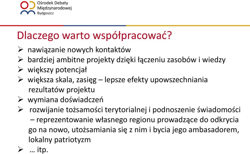 większa skala, zasięg lepsze efekty upowszechniania rezultatów projektu wymiana doświadczeń rozwijanie