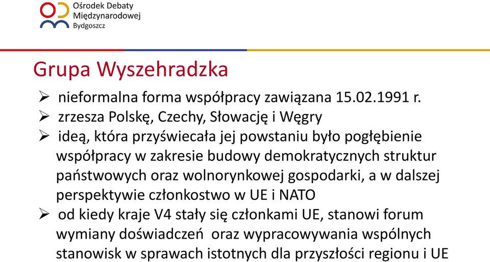 budowy demokratycznych struktur państwowych oraz wolnorynkowej gospodarki, a w dalszej perspektywie członkostwo w UE i