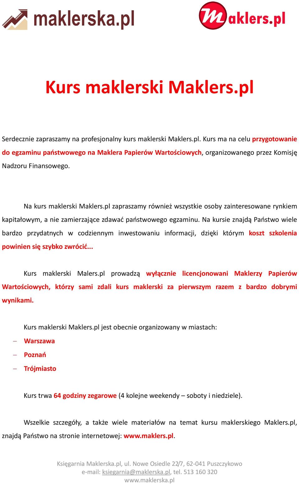 Na kursie znajdą Państwo wiele bardzo przydatnych w codziennym inwestowaniu informacji, dzięki którym koszt szkolenia powinien się szybko zwrócić... Kurs maklerski Malers.