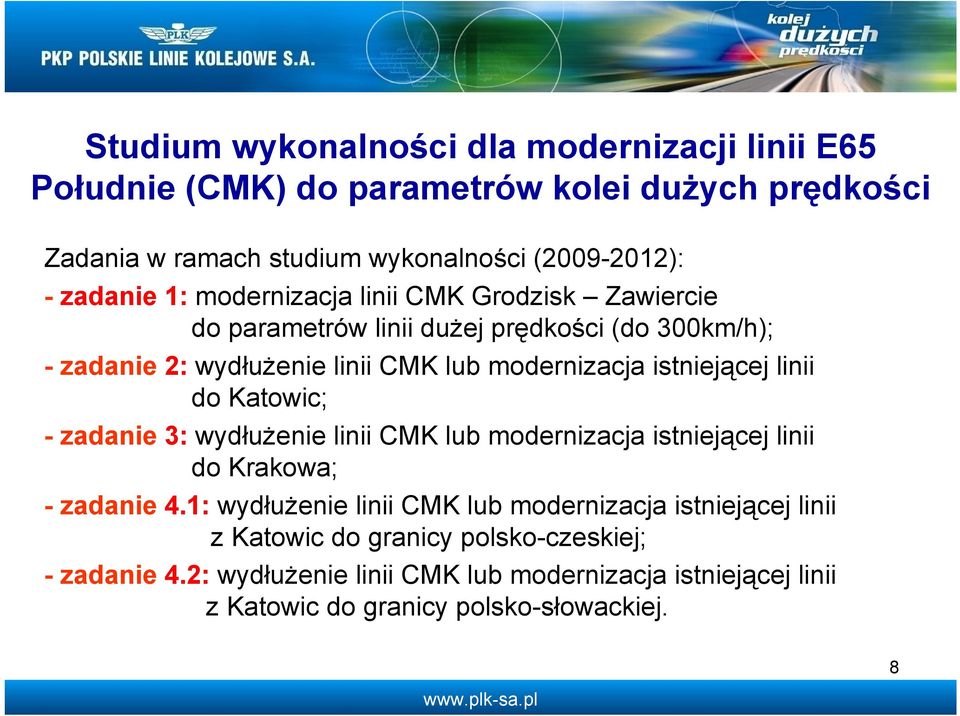 istniejącej linii do Katowic; -zadanie3: wydłużenie linii CMK lub modernizacja istniejącej linii do Krakowa; -zadanie4.