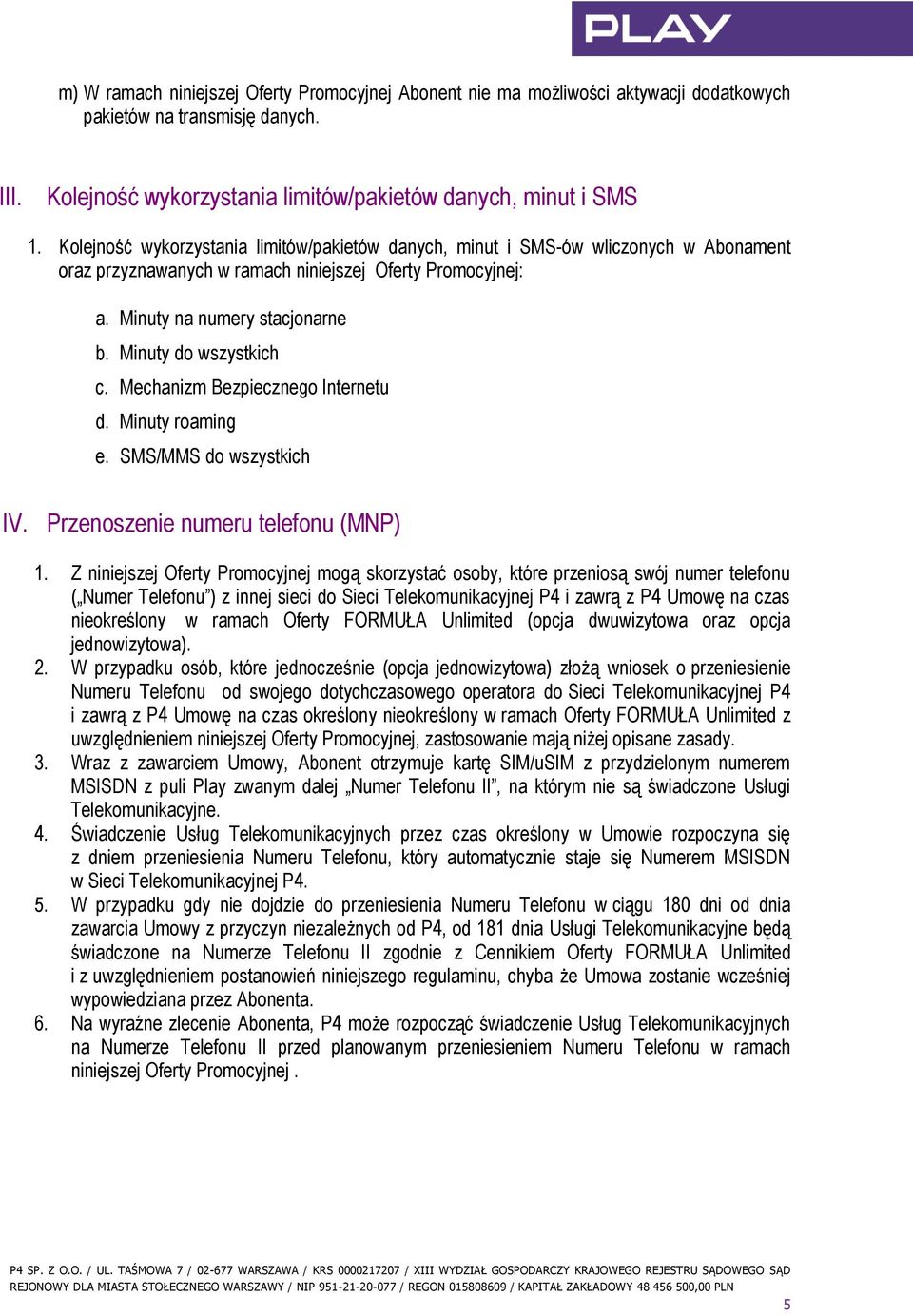 Minuty do wszystkich c. Mechanizm Bezpiecznego Internetu d. Minuty roaming e. SMS/MMS do wszystkich IV. Przenoszenie numeru telefonu (MNP) 1.