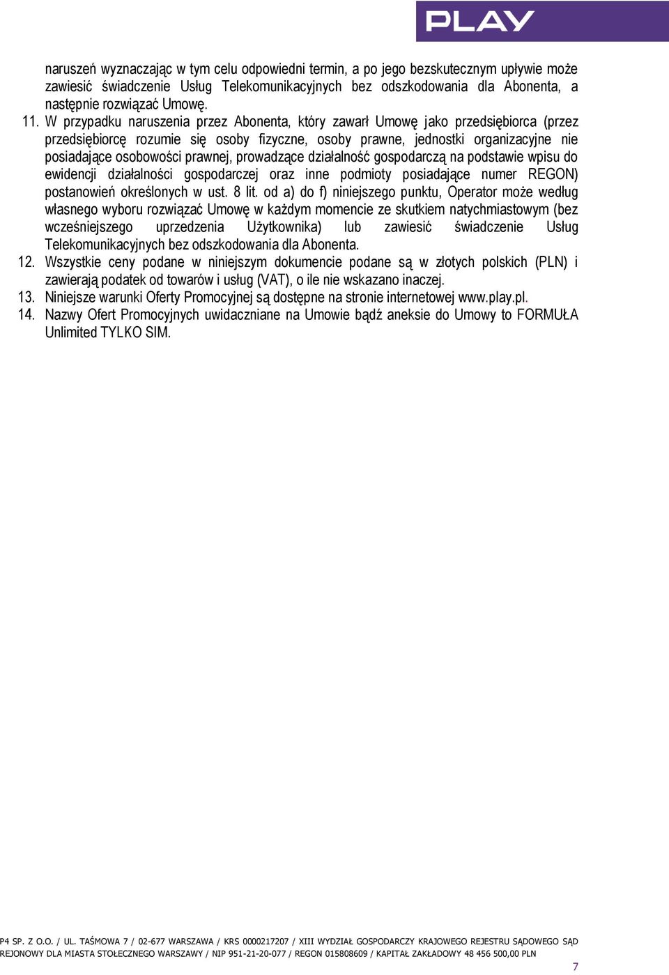 prawnej, prowadzące działalność gospodarczą na podstawie wpisu do ewidencji działalności gospodarczej oraz inne podmioty posiadające numer REGON) postanowień określonych w ust. 8 lit.