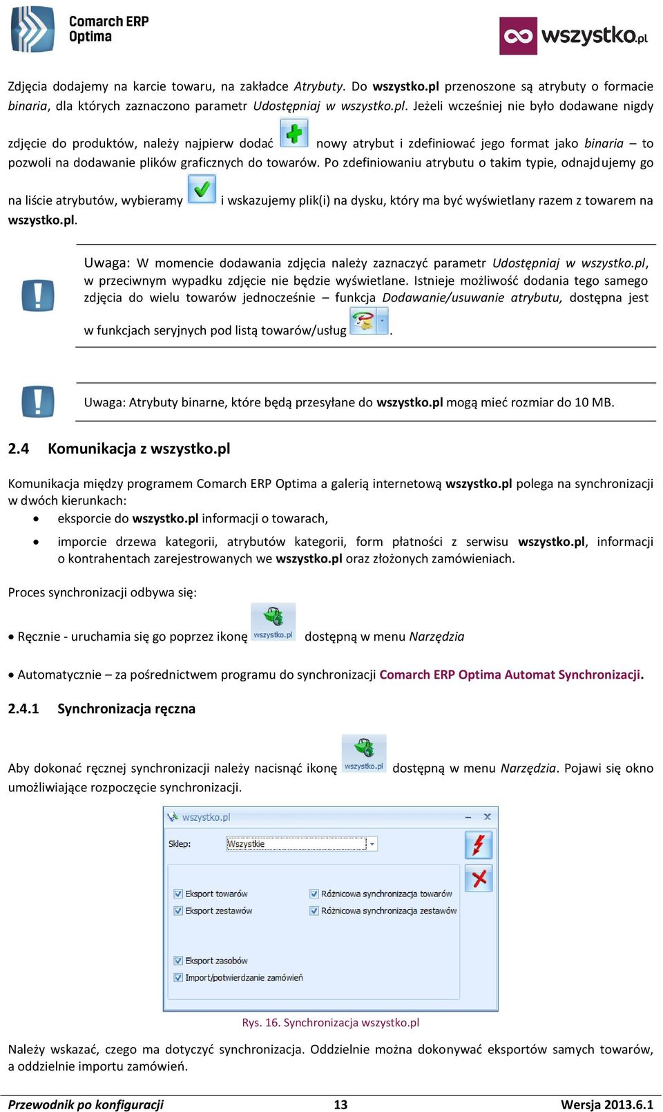 Jeżeli wcześniej nie było dodawane nigdy zdjęcie do produktów, należy najpierw dodać nowy atrybut i zdefiniować jego format jako binaria to pozwoli na dodawanie plików graficznych do towarów.