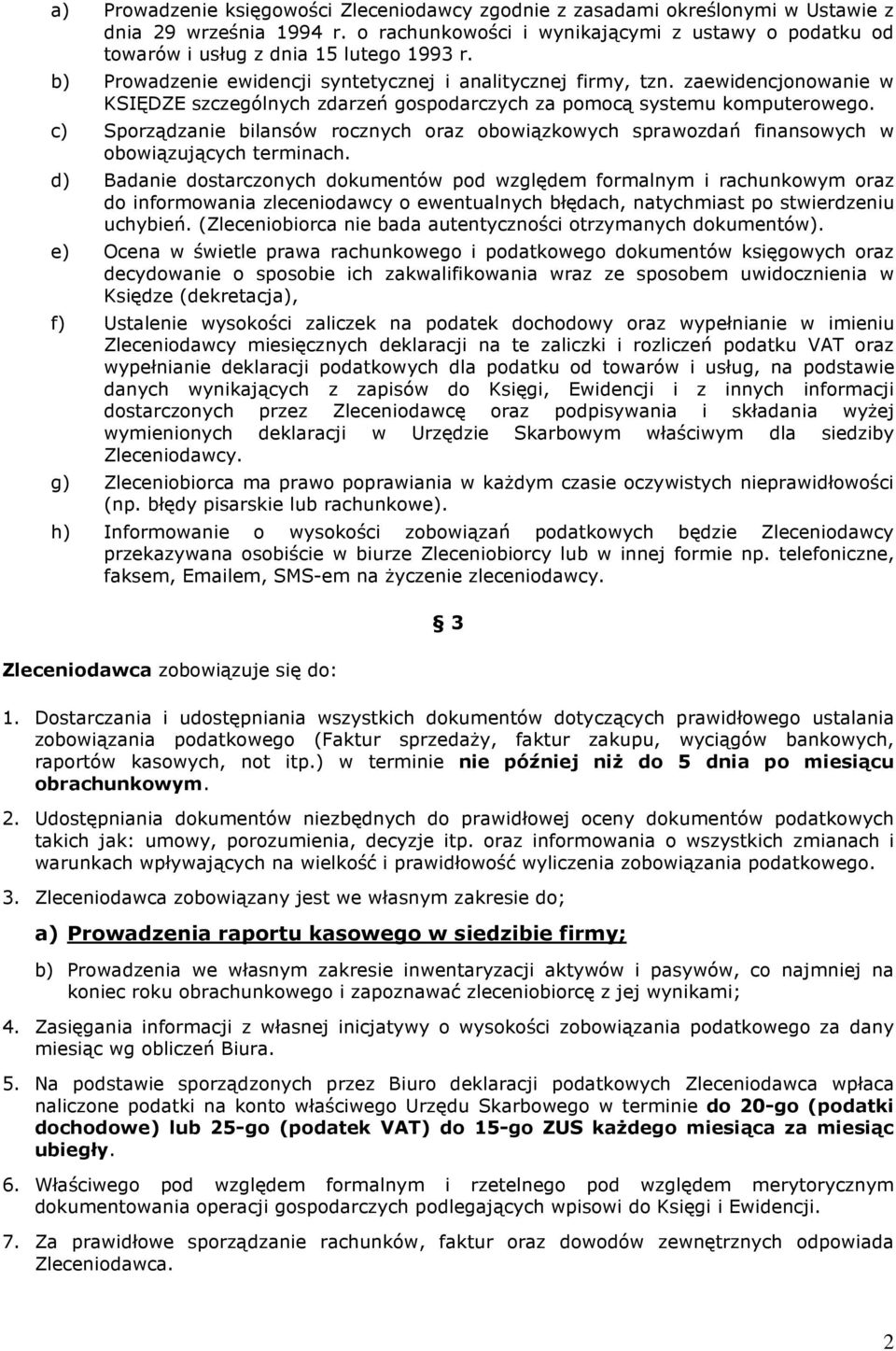 zaewidencjonowanie w KSIĘDZE szczególnych zdarzeń gospodarczych za pomocą systemu komputerowego. c) Sporządzanie bilansów rocznych oraz obowiązkowych sprawozdań finansowych w obowiązujących terminach.