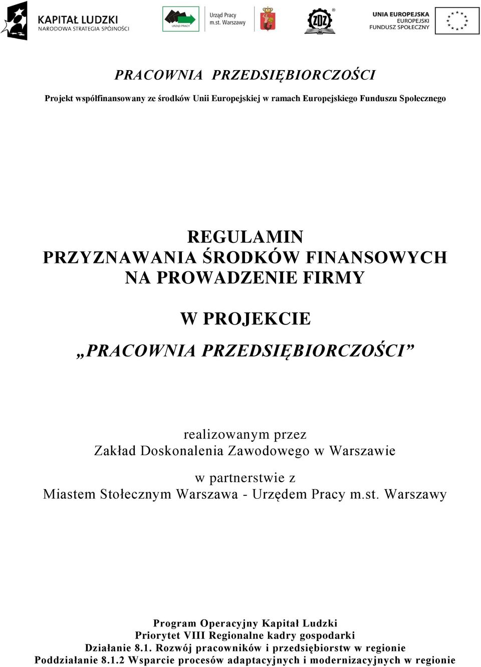 Warszawie w partnerstwie z Miastem Stołecznym Warszawa - Urzędem Pracy m.st. Warszawy Program Operacyjny Kapitał Ludzki Priorytet VIII Regionalne kadry gospodarki Działanie 8.