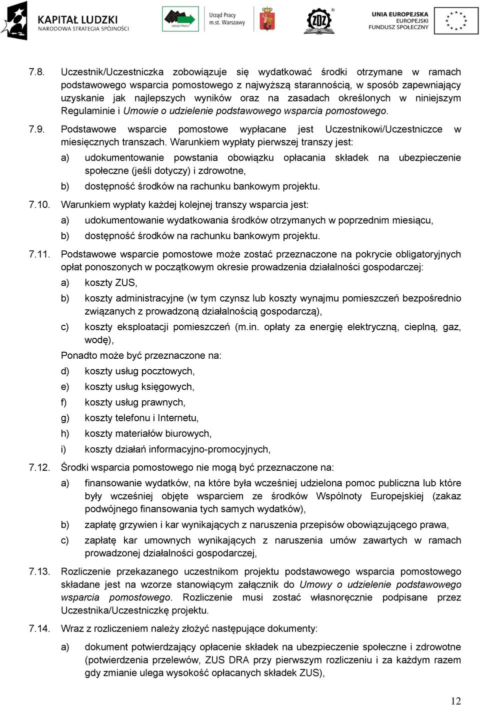 Podstawowe wsparcie pomostowe wypłacane jest Uczestnikowi/Uczestniczce w miesięcznych transzach.