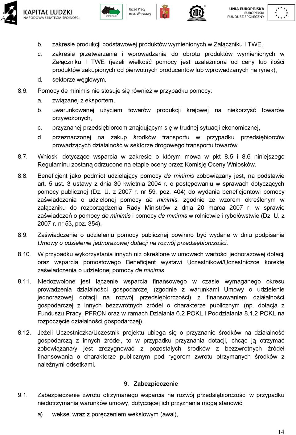 lub wprowadzanych na rynek), d. sektorze węglowym. 8.6. Pomocy de minimis nie stosuje się również w przypadku pomocy: a. związanej z eksportem, b.