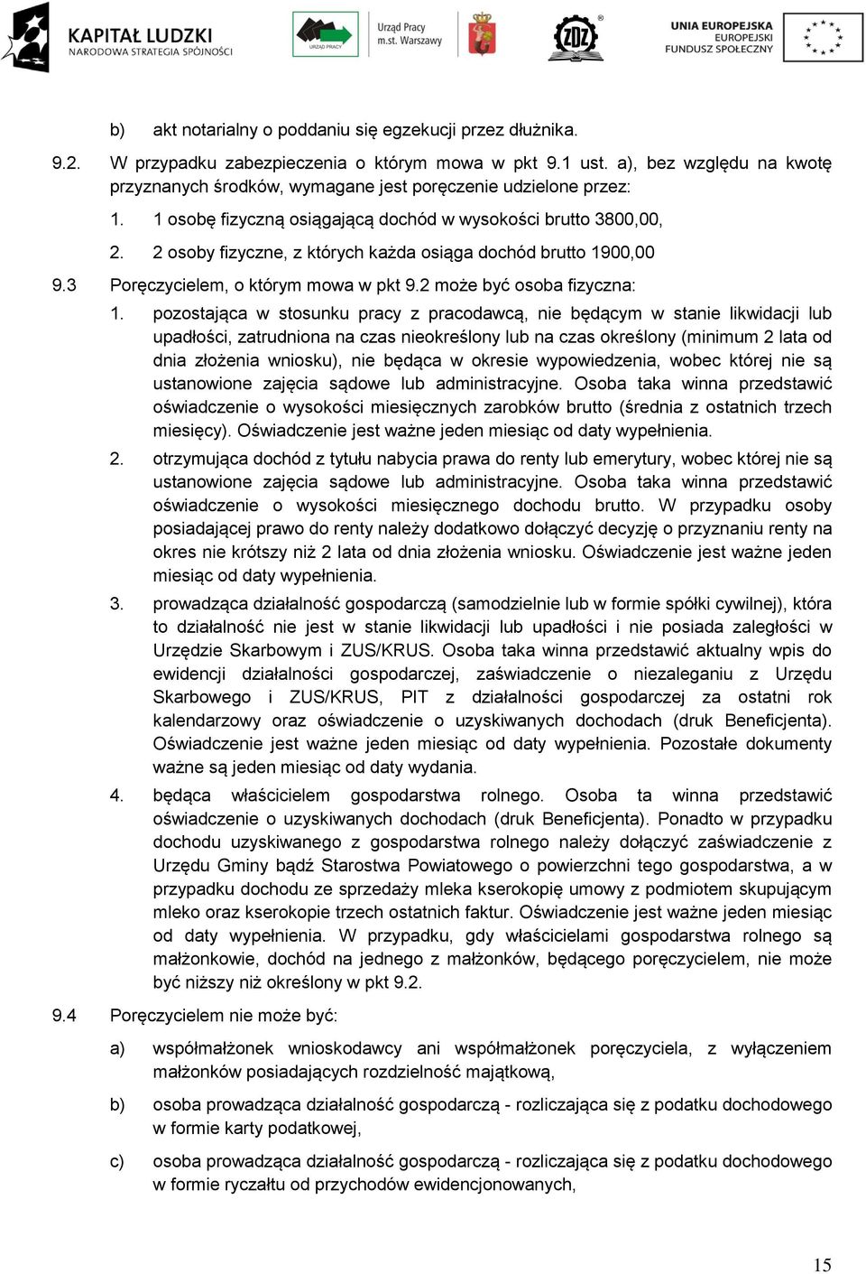 2 osoby fizyczne, z których każda osiąga dochód brutto 1900,00 9.3 Poręczycielem, o którym mowa w pkt 9.2 może być osoba fizyczna: 1.