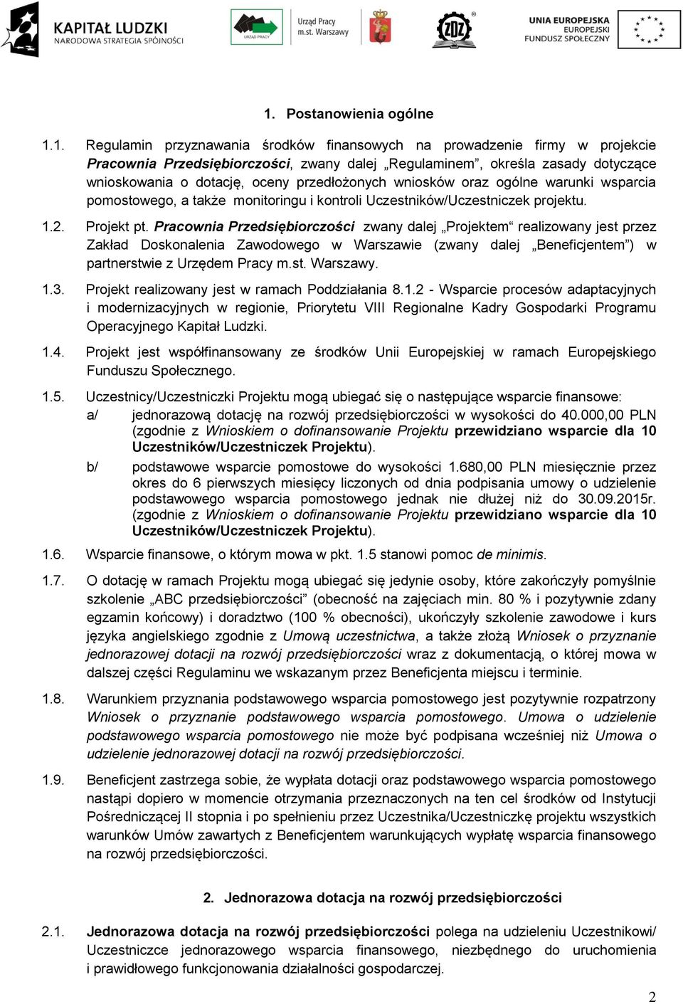 Pracownia Przedsiębiorczości zwany dalej Projektem realizowany jest przez Zakład Doskonalenia Zawodowego w Warszawie (zwany dalej Beneficjentem ) w partnerstwie z Urzędem Pracy m.st. Warszawy. 1.3.