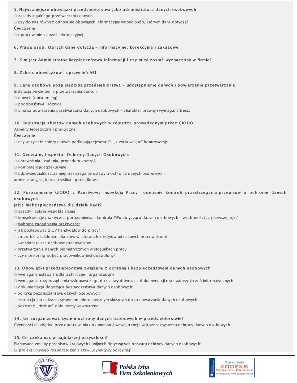 Kim jest Administrator Bezpiec zeństwa Informac ji i c zy musi zostać wyznac zony w firmie? 8. Z akres obowiązków i uprawnień ABI 9.