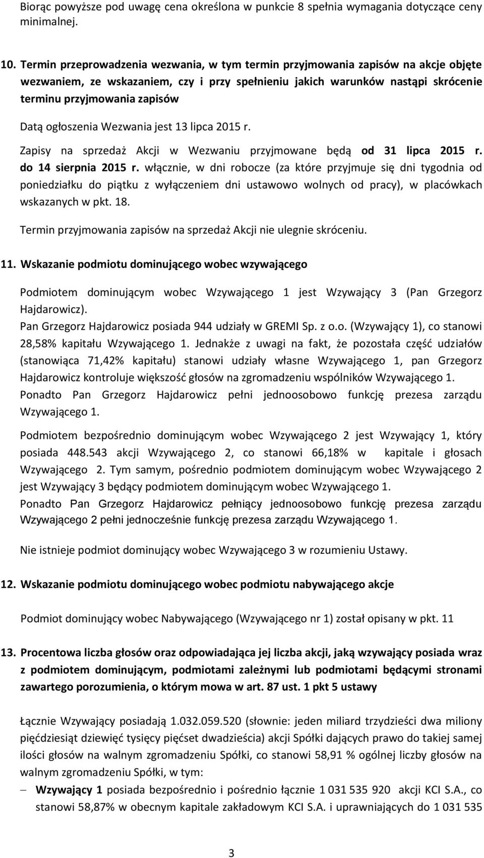 ogłoszenia Wezwania jest 13 lipca 2015 r. Zapisy na sprzedaż Akcji w Wezwaniu przyjmowane będą od 31 lipca 2015 r. do 14 sierpnia 2015 r.